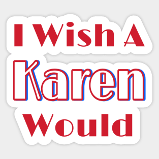 I Wish A Karen Would - Front Sticker